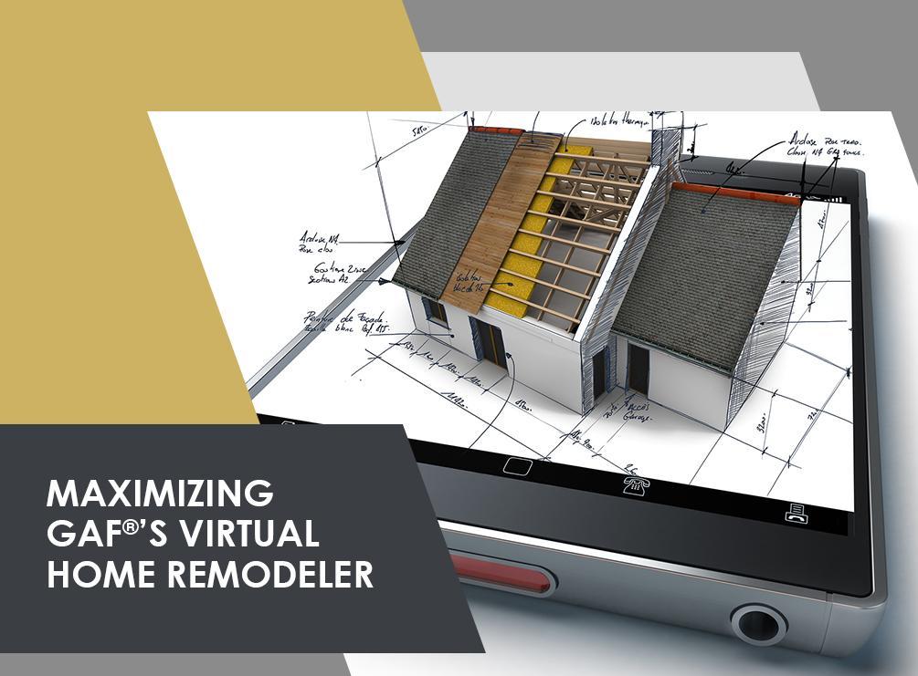 Maximizing GAF®’s Virtual Home Remodeler