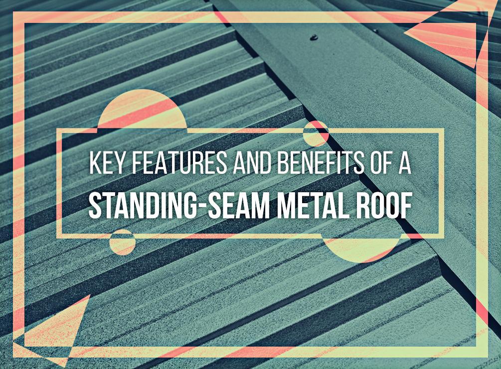 Key Features and Benefits of a Standing-Seam Metal Roof