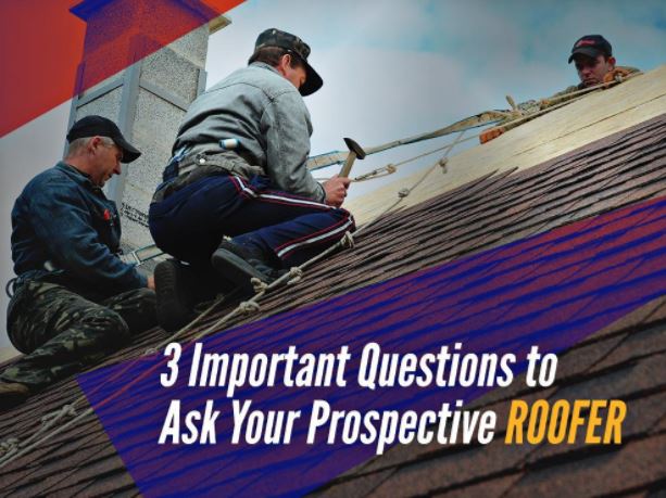 3 Important Questions to Ask Your Prospective Roofer